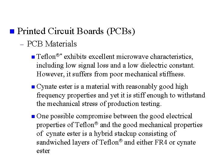 n Printed Circuit Boards (PCBs) – PCB Materials n Teflon * exhibits excellent microwave