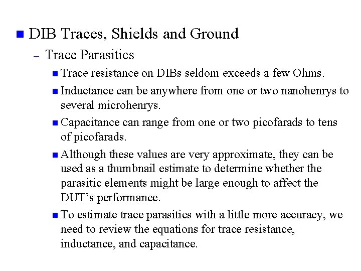 n DIB Traces, Shields and Ground – Trace Parasitics n Trace resistance on DIBs