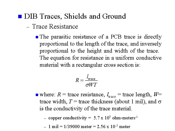 n DIB Traces, Shields and Ground – Trace Resistance n The parasitic resistance of