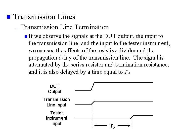 n Transmission Lines – Transmission Line Termination n If we observe the signals at