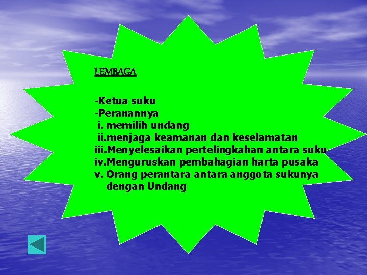 LEMBAGA -Ketua suku -Peranannya i. memilih undang ii. menjaga keamanan dan keselamatan iii. Menyelesaikan