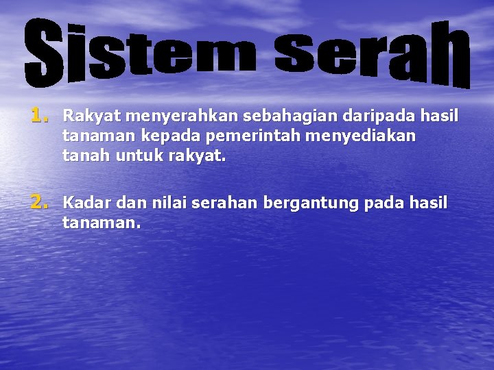 1. Rakyat menyerahkan sebahagian daripada hasil tanaman kepada pemerintah menyediakan tanah untuk rakyat. 2.