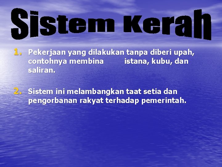 1. Pekerjaan yang dilakukan tanpa diberi upah, contohnya membina saliran. istana, kubu, dan 2.