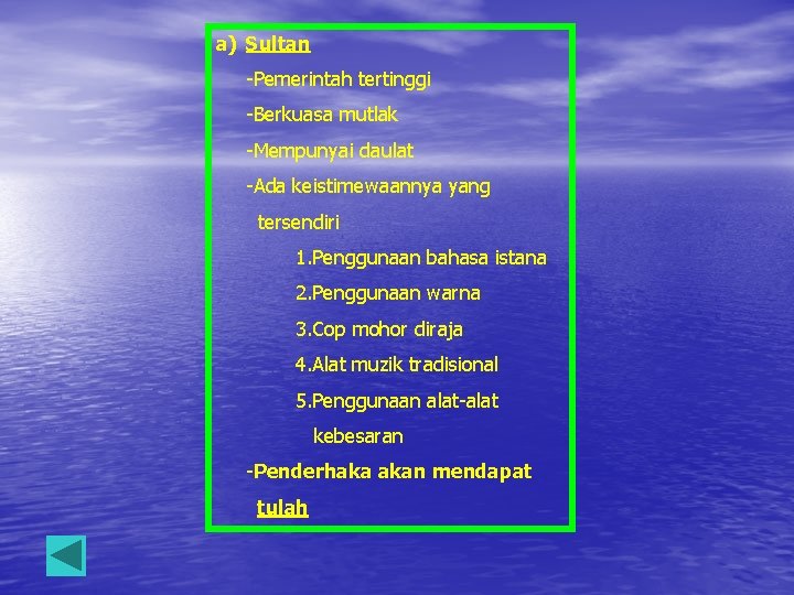 a) Sultan -Pemerintah tertinggi -Berkuasa mutlak -Mempunyai daulat -Ada keistimewaannya yang tersendiri 1. Penggunaan