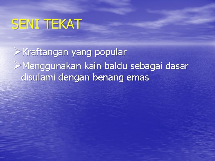 SENI TEKAT ØKraftangan yang popular ØMenggunakan kain baldu sebagai dasar disulami dengan benang emas