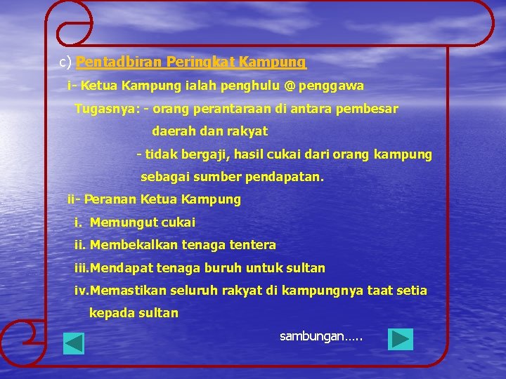 c) Pentadbiran Peringkat Kampung i- Ketua Kampung ialah penghulu @ penggawa Tugasnya: - orang