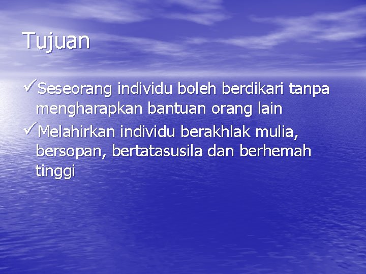 Tujuan üSeseorang individu boleh berdikari tanpa mengharapkan bantuan orang lain üMelahirkan individu berakhlak mulia,