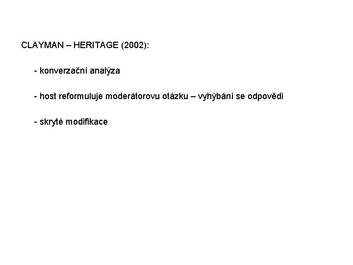  CLAYMAN – HERITAGE (2002): - konverzační analýza - host reformuluje moderátorovu otázku –