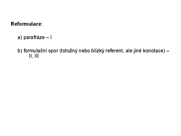  Reformulace: a) parafráze – I b) formulační spor (totožný nebo blízký referent, ale