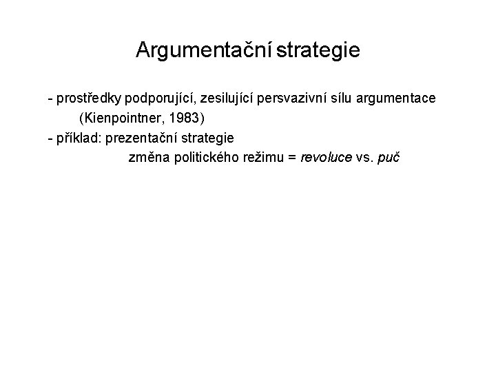 Argumentační strategie - prostředky podporující, zesilující persvazivní sílu argumentace (Kienpointner, 1983) - příklad: prezentační