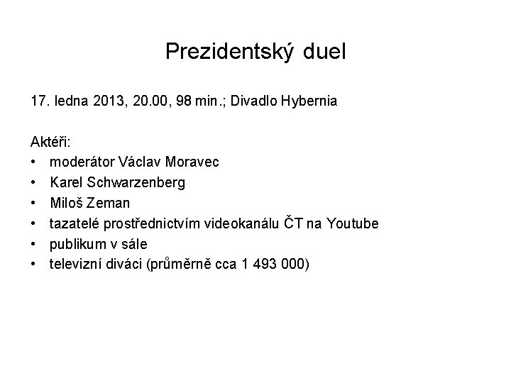 Prezidentský duel 17. ledna 2013, 20. 00, 98 min. ; Divadlo Hybernia Aktéři: •