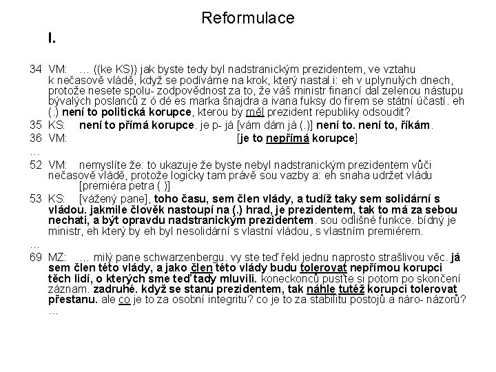 Reformulace I. 34 VM: … ((ke KS)) jak byste tedy byl nadstranickým prezidentem, ve