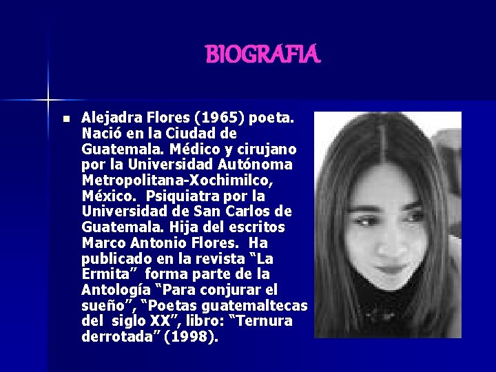 BIOGRAFIA n Alejadra Flores (1965) poeta. Nació en la Ciudad de Guatemala. Médico y BIOGRAFIA n Alejadra Flores (1965) poeta. Nació en la Ciudad de Guatemala. Médico y