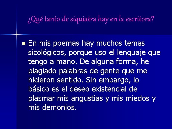 ¿Qué tanto de siquiatra hay en la escritora? n En mis poemas hay muchos ¿Qué tanto de siquiatra hay en la escritora? n En mis poemas hay muchos