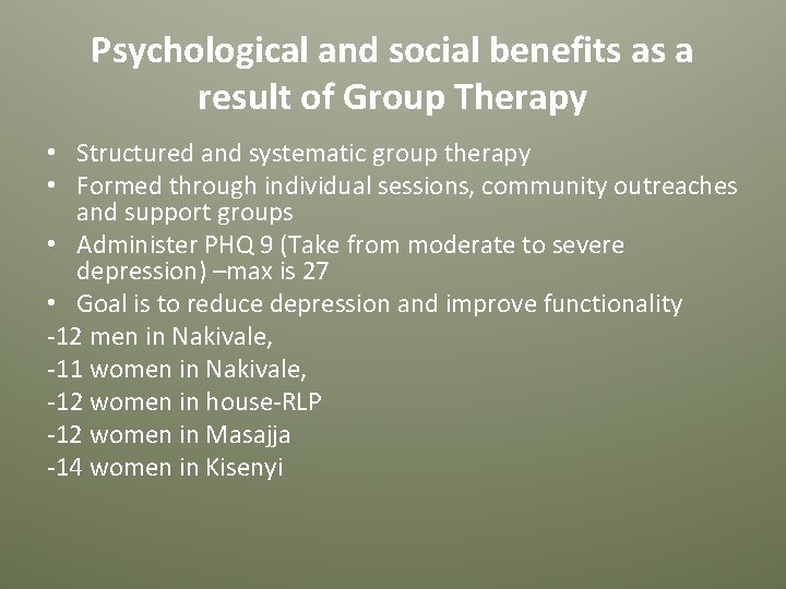 Psychological and social benefits as a result of Group Therapy • Structured and systematic