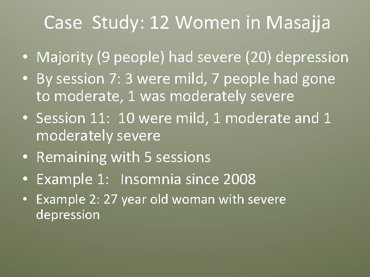 Case Study: 12 Women in Masajja • Majority (9 people) had severe (20) depression