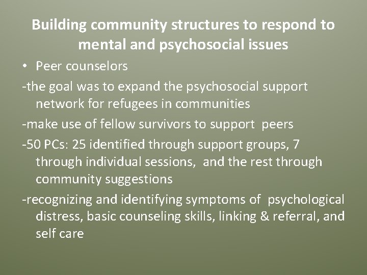 Building community structures to respond to mental and psychosocial issues • Peer counselors -the