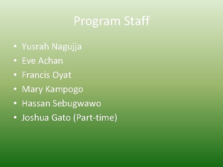 Program Staff • • • Yusrah Nagujja Eve Achan Francis Oyat Mary Kampogo Hassan