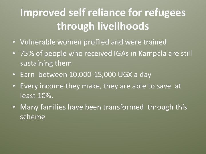 Improved self reliance for refugees through livelihoods • Vulnerable women profiled and were trained