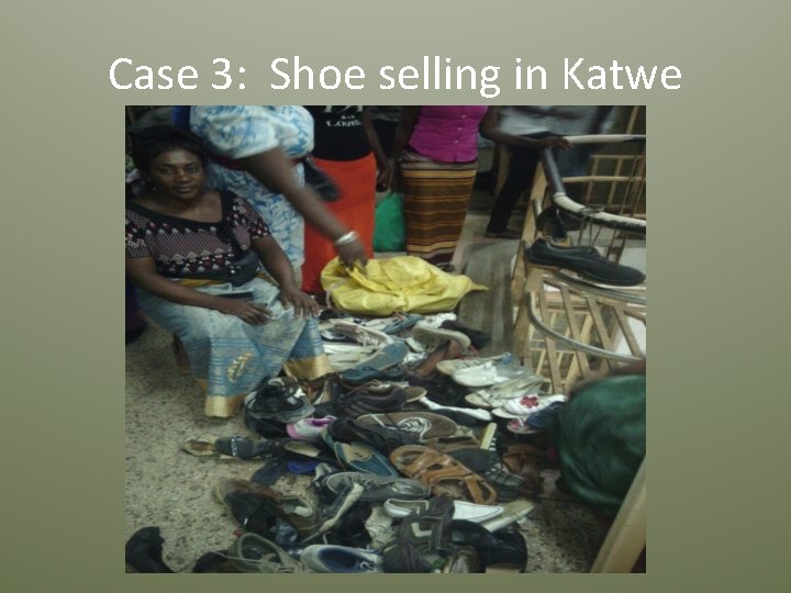 Case 3: Shoe selling in Katwe 