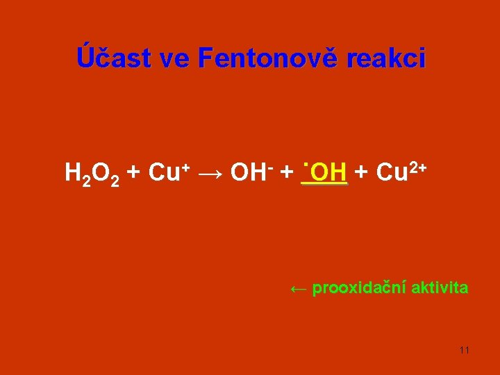 Účast ve Fentonově reakci H 2 O 2 + Cu+ → OH- + ˙OH