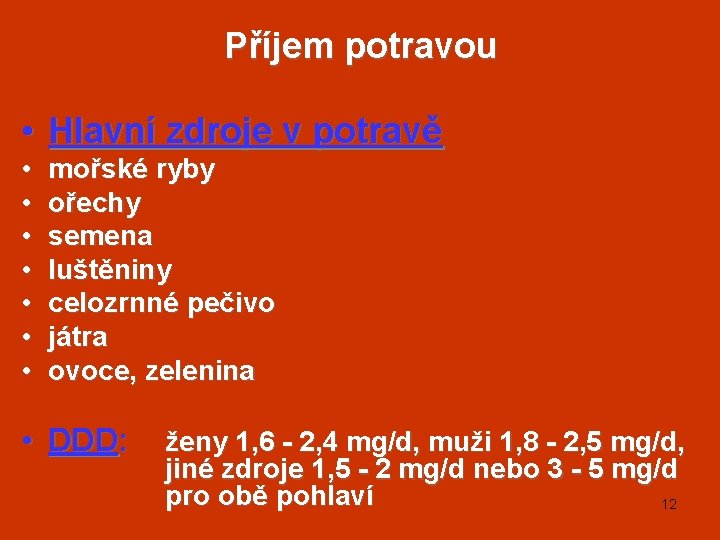 Příjem potravou • Hlavní zdroje v potravě • • mořské ryby ořechy semena luštěniny