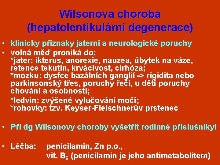 Wilsonova choroba (hepatolentikulární degenerace) • klinicky příznaky jaterní a neurologické poruchy • volná měď