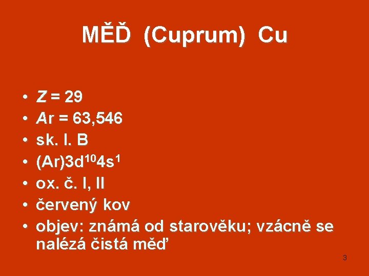 MĚĎ (Cuprum) Cu • • Z = 29 Ar = 63, 546 sk. I.