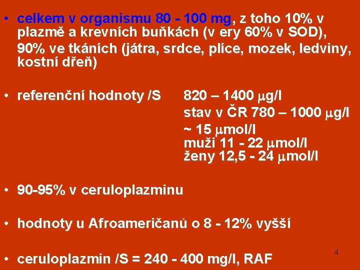  • celkem v organismu 80 - 100 mg, z toho 10% v plazmě