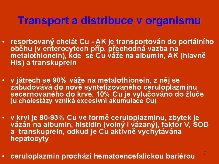 Transport a distribuce v organismu • resorbovaný chelát Cu - AK je transportován do