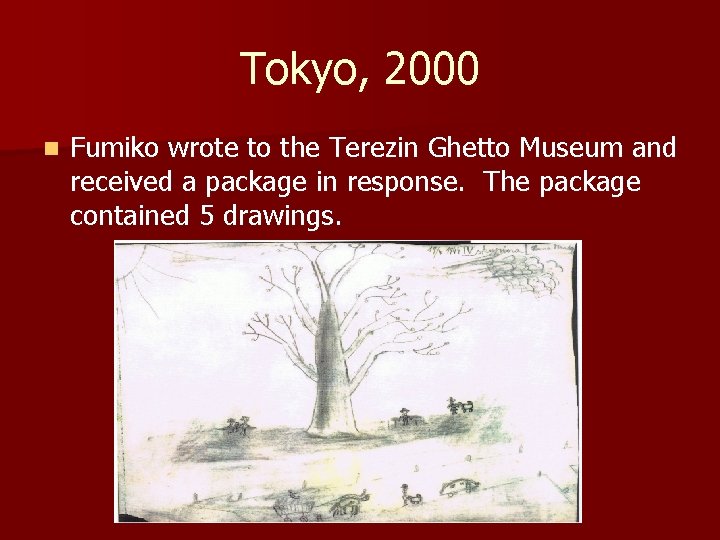 Tokyo, 2000 n Fumiko wrote to the Terezin Ghetto Museum and received a package