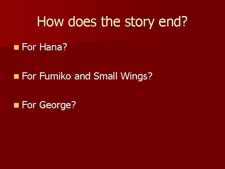 How does the story end? n For Hana? n For Fumiko and Small Wings?