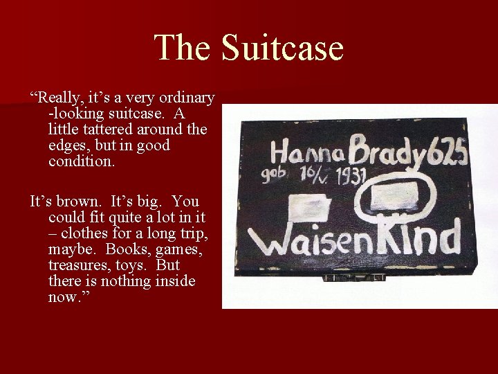 The Suitcase “Really, it’s a very ordinary -looking suitcase. A little tattered around the