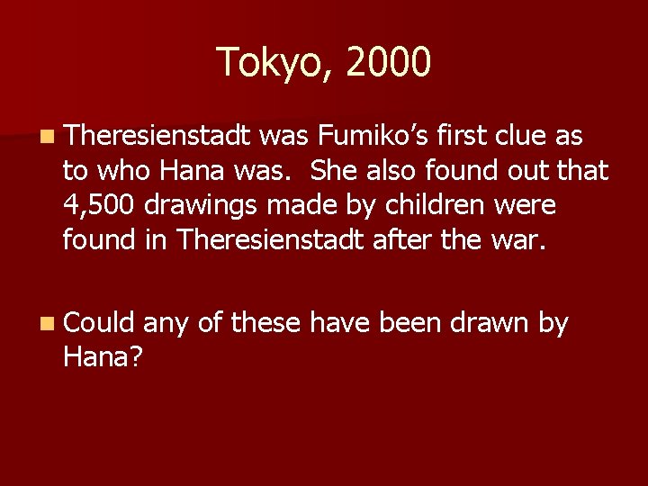 Tokyo, 2000 n Theresienstadt was Fumiko’s first clue as to who Hana was. She