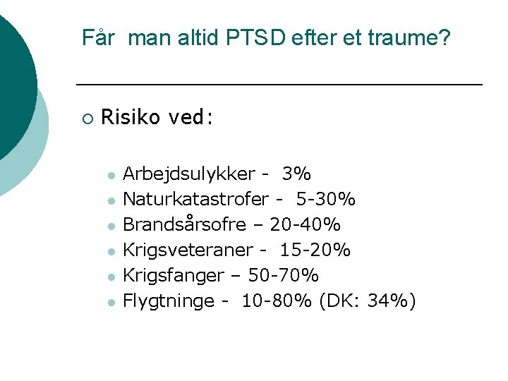 Får man altid PTSD efter et traume? ¡ Risiko ved: l l l Arbejdsulykker
