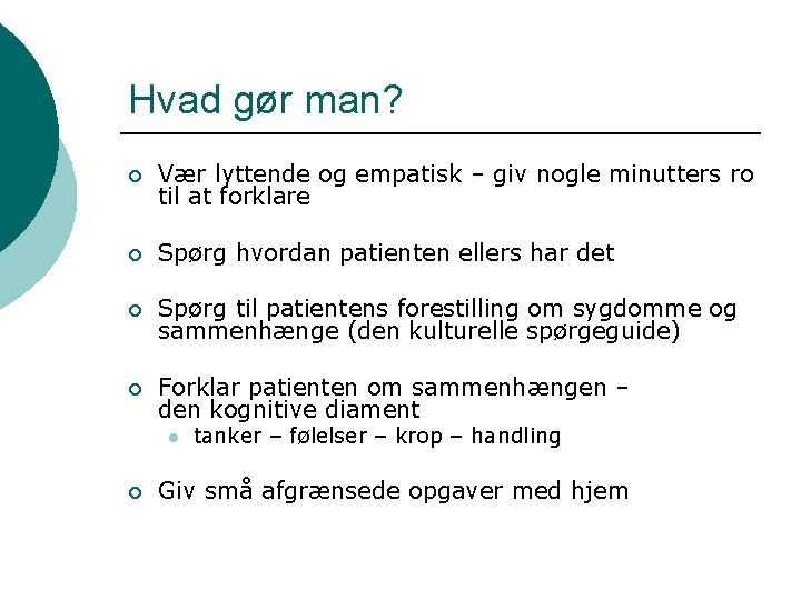 Hvad gør man? ¡ Vær lyttende og empatisk – giv nogle minutters ro til