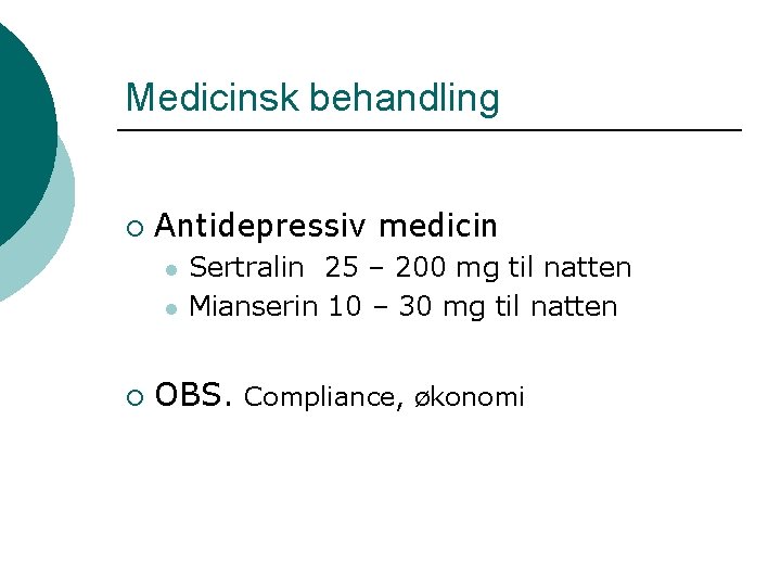 Medicinsk behandling ¡ Antidepressiv medicin l l ¡ Sertralin 25 – 200 mg til