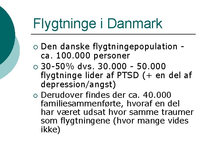 Flygtninge i Danmark Den danske flygtningepopulation ca. 100. 000 personer ¡ 30 -50% dvs.