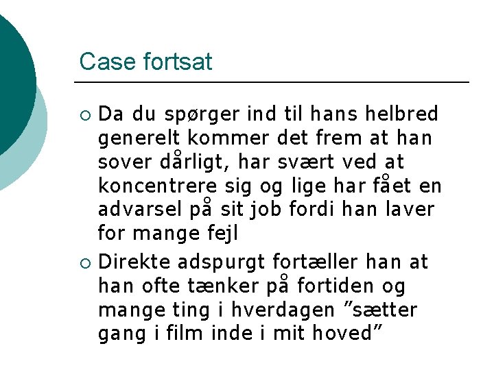 Case fortsat Da du spørger ind til hans helbred generelt kommer det frem at