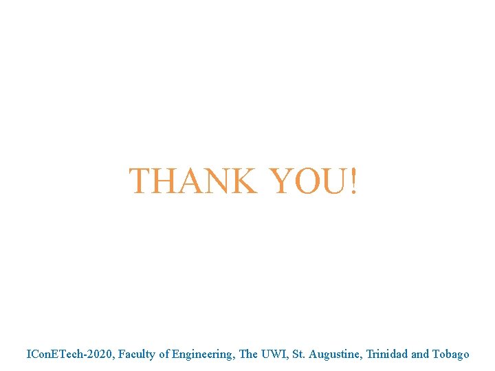 THANK YOU! ICon. ETech 2020, Faculty of Engineering, The UWI, St. Augustine, Trinidad and