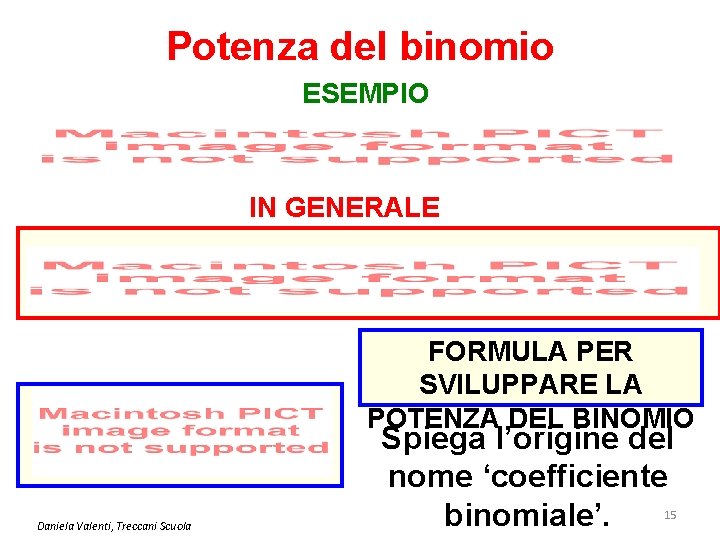 Potenza del binomio ESEMPIO IN GENERALE FORMULA PER SVILUPPARE LA POTENZA DEL BINOMIO Daniela