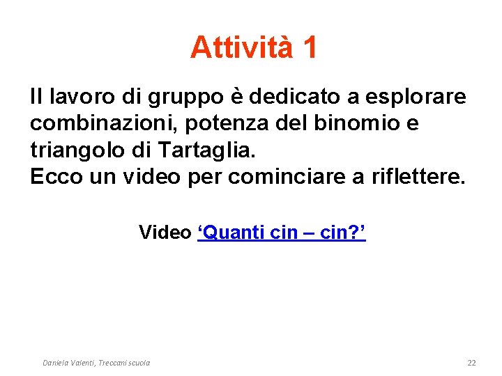 Attività 1 Il lavoro di gruppo è dedicato a esplorare combinazioni, potenza del binomio