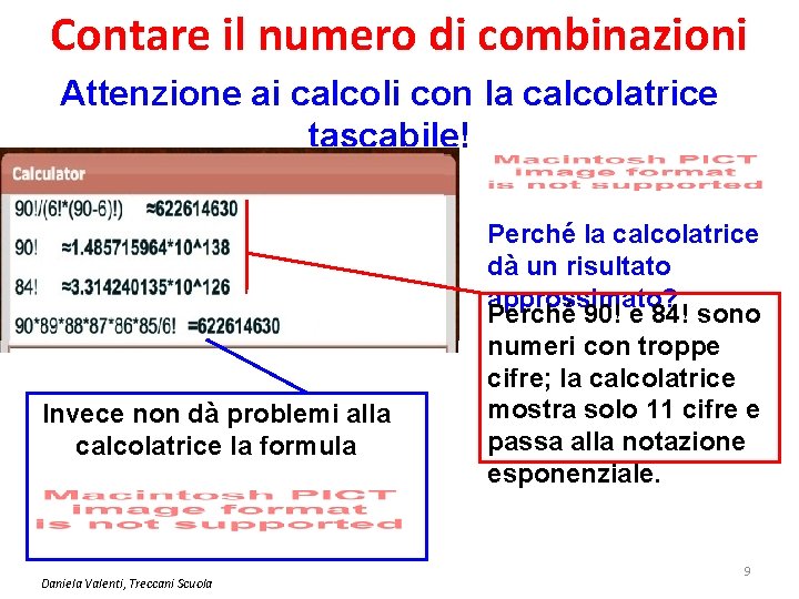 Contare il numero di combinazioni Attenzione ai calcoli con la calcolatrice tascabile! Invece non