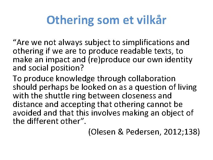 Othering som et vilkår “Are we not always subject to simplifications and othering if