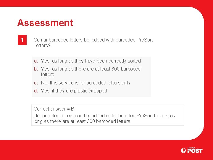 Assessment 1 Can unbarcoded letters be lodged with barcoded Pre. Sort Letters? a. Yes,