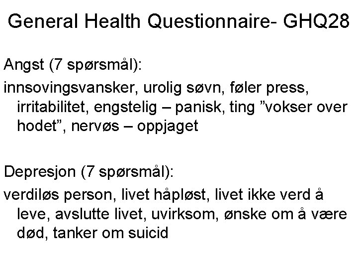 General Health Questionnaire- GHQ 28 Angst (7 spørsmål): innsovingsvansker, urolig søvn, føler press, irritabilitet,