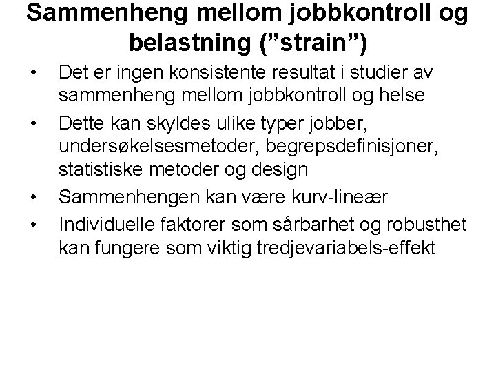 Sammenheng mellom jobbkontroll og belastning (”strain”) • • Det er ingen konsistente resultat i