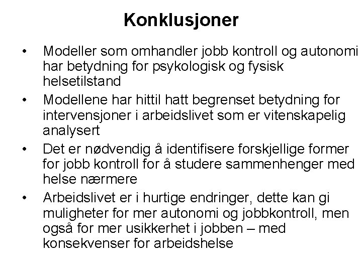 Konklusjoner • • Modeller som omhandler jobb kontroll og autonomi har betydning for psykologisk