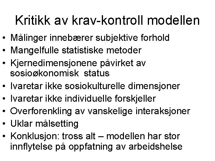 Kritikk av krav-kontroll modellen • Målinger innebærer subjektive forhold • Mangelfulle statistiske metoder •