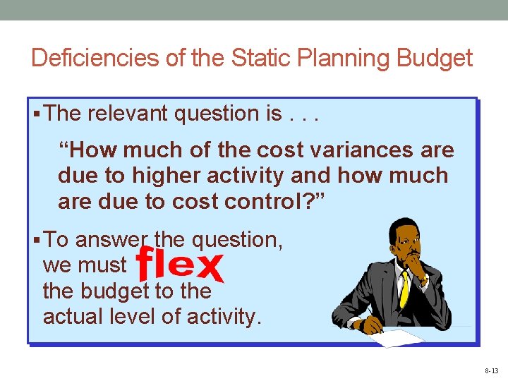 Deficiencies of the Static Planning Budget § The relevant question is. . . “How